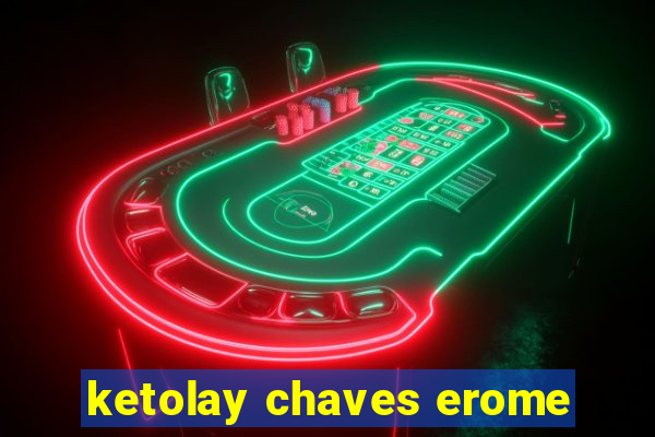 ketolay chaves erome